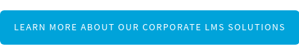 LEARN MORE ABOUT OUR CORPORATE LMS SOLUTIONS